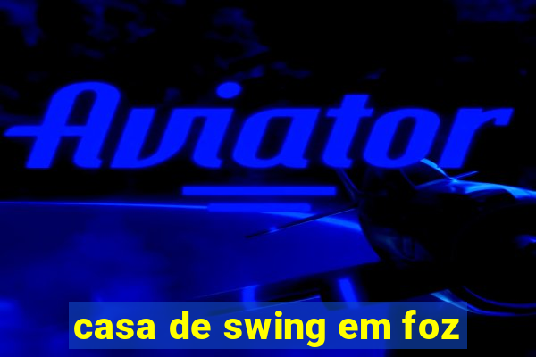 casa de swing em foz